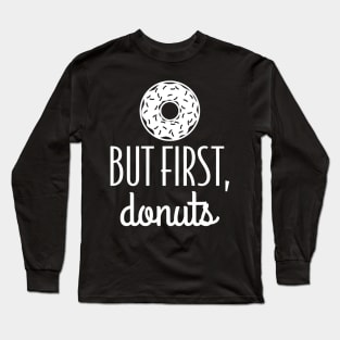 But First Donuts Long Sleeve T-Shirt